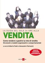 La guida del Sole 24 Ore alla vendita. Come vendere e gestire la rete di vendita. Strumenti e modelli organizzativi e comportamentali