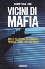 Vicini di mafia. Storie di società ed economie criminali della porta accanto