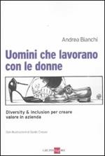 Uomini che lavorano con le donne. Diversity & inclusion per creare valore in azienda