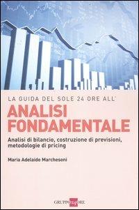 Analisi fondamentale. Analisi di bilancio, costruzione di previsioni, metodologie di pricing - M. Adelaide Marchesoni - copertina