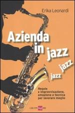 Azienda in jazz jazz jazz. Regole e improvvisazione, emozione e tecnica per lavorare meglio