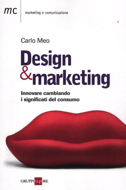 Design marketing. Innovare cambiando. I significati del consumo - Carlo Meo - copertina