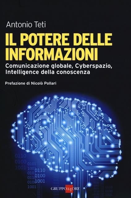 Il potere delle informazioni. Comunicazione globale, cyberspazio, intelligence della conoscenza - Antonio Teti - copertina