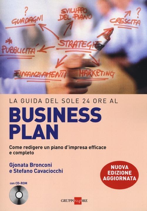 La guida del Sole 24 Ore al Business plan. Come redigere un piano d'impresa efficace e completo. Con CD-ROM - Gjonata Bronconi,Stefano Cavacciocchi - copertina