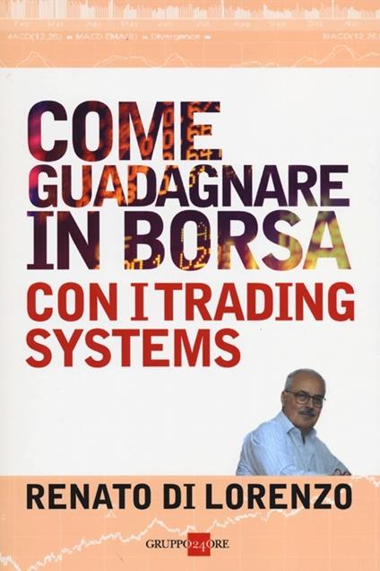 Come guadagnare in borsa con i trading systems - Renato Di Lorenzo - copertina