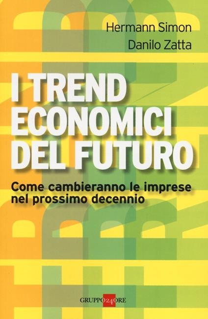I trend economici del futuro. Come cambieranno le imprese nel prossimo decennio - Hermann Simon,Danilo Zatta - copertina