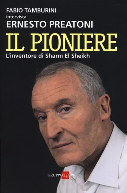 Il pioniere. L'inventore di Sharm El Sheikh - Fabio Tamburini,Ernesto Preatoni - copertina