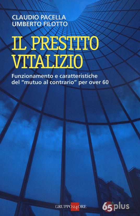 Il prestito vitalizio. Funzionamento e caratteristiche del «mutuo al contrario» per over 60 - Claudio Pacella,Umberto Filotto - copertina