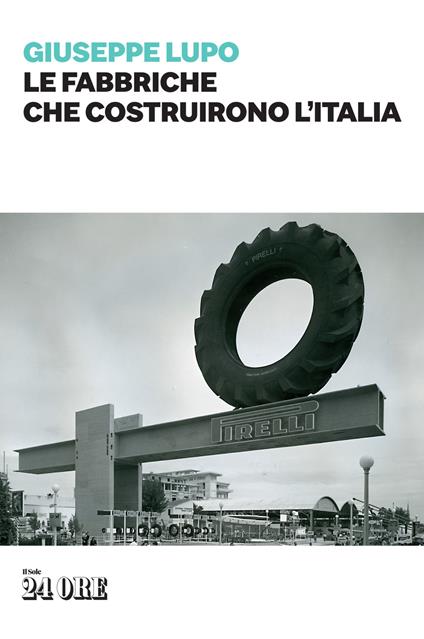 Le fabbriche che costruirono l'Italia - Giuseppe Lupo - copertina