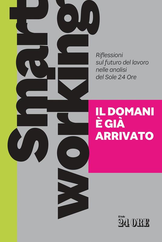 Smart working. Il domani è già arrivato. Riflessioni sul futuro del lavoro nelle analisi del Sole 24 Ore - copertina
