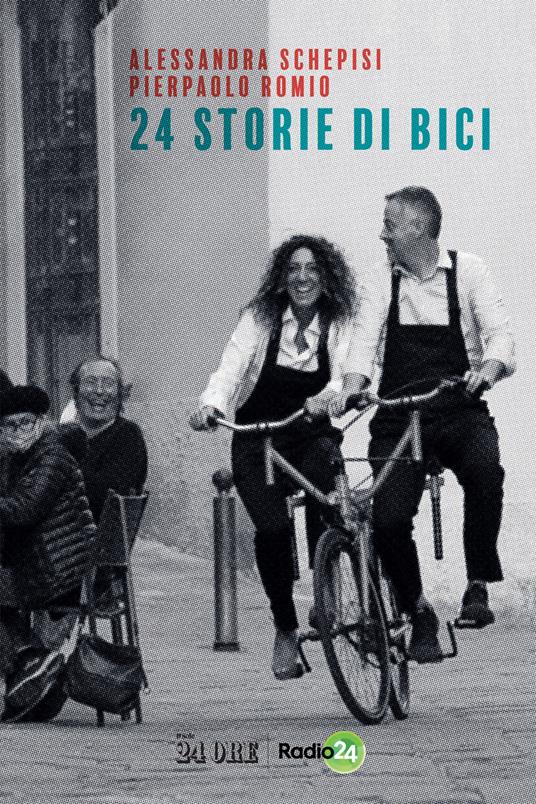 24 storie di bici - Alessandra Schepisi - Pierpaolo Romio - - Libro - Il  Sole 24 Ore - | IBS