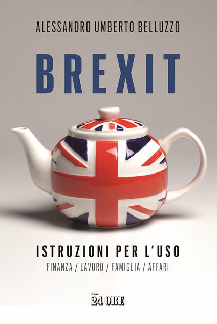 Brexit. Istruzioni per l'uso. Finanza lavoro famiglia affari - Alessandro Umberto Belluzzo - ebook