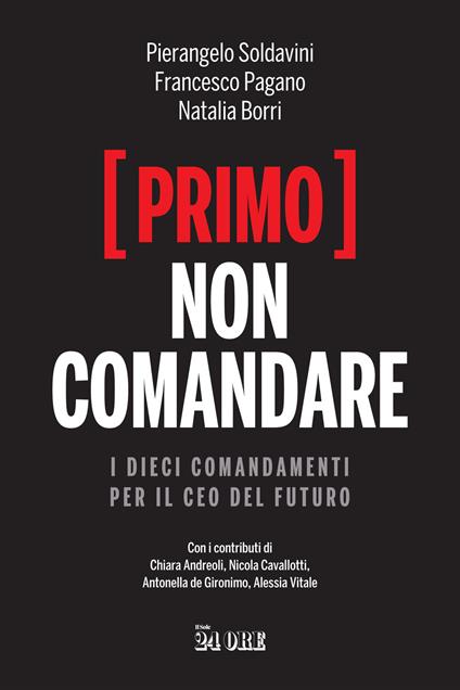 (Primo) non comandare. I dieci comandamenti per il CEO del futuro - Pierangelo Soldavini,Francesco Pagano,Natalia Borri - copertina