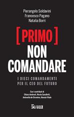 (Primo) non comandare. I dieci comandamenti per il CEO del futuro