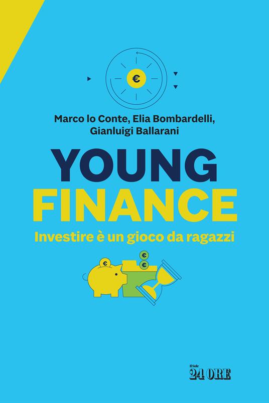 Young finance. Investire è un gioco da ragazzi - Marco Lo Conte,Elia Bombardelli,Gianluigi Ballarani - copertina