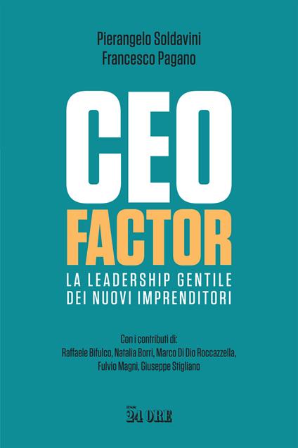 CEO factor. La leadership gentile dei nuovi imprenditori - Pierangelo Soldavini,Francesco Pagano - copertina
