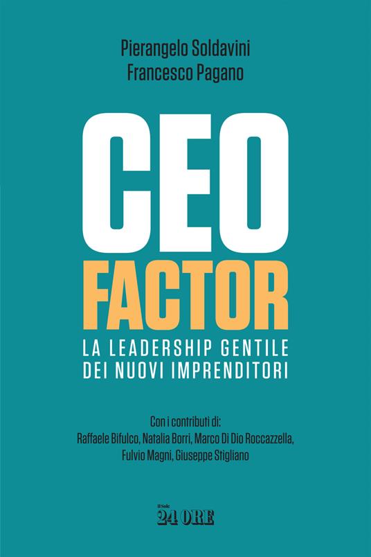 CEO factor. La leadership gentile dei nuovi imprenditori - Pierangelo Soldavini,Francesco Pagano - copertina