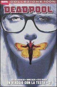 In viaggio con la testa. Deadpool. Vol. 2 - Victor Gischler,Bong Dazo,Kyle Baker - copertina