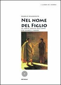 Nel nome del figlio. Le verità taciute sull'uomo che cambiò il mondo - Angelo Rinascente - copertina