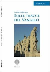 Sulle tracce del vangelo - Alberto Grosso - copertina