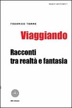 Viaggiando. Racconti tra realtà e fantasia