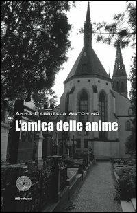 L' amica delle anime - Anna G. Antonino - copertina