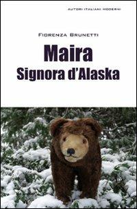 Maira signora d'Alaska - Fiorenza Brunetti - copertina