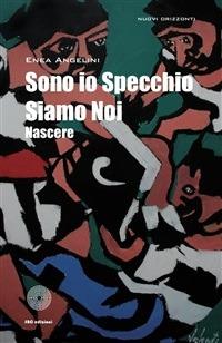 Sono io specchio siamo noi nascere - Enea Angelini - ebook
