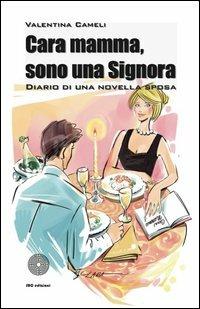 Cara mamma, sono una signora. Diario di una novella sposa - Valentina Cameli - copertina