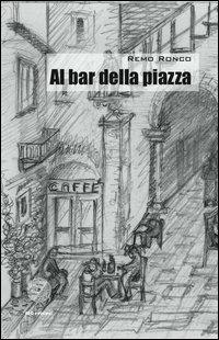 Al bar della piazza - Remo Ronco - copertina