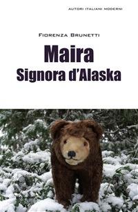 Maira signora d'Alaska - Fiorenza Brunetti - ebook