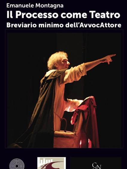 Il processo come teatro. Breviario minimo dell'AvvocAttore - Emanuele Montagna - copertina