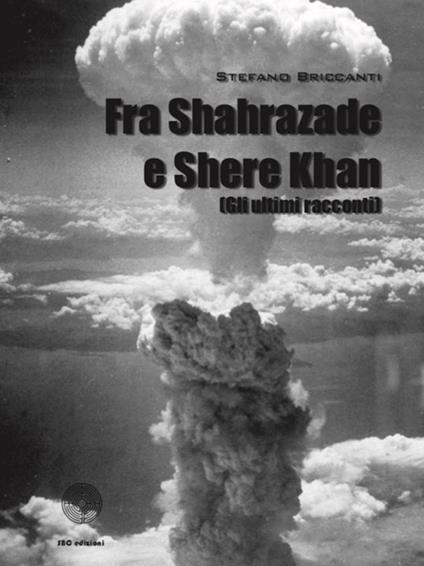 Fra Shahrazade e Shere Khan (Gli ultimi racconti) - Stefano Briccanti - copertina