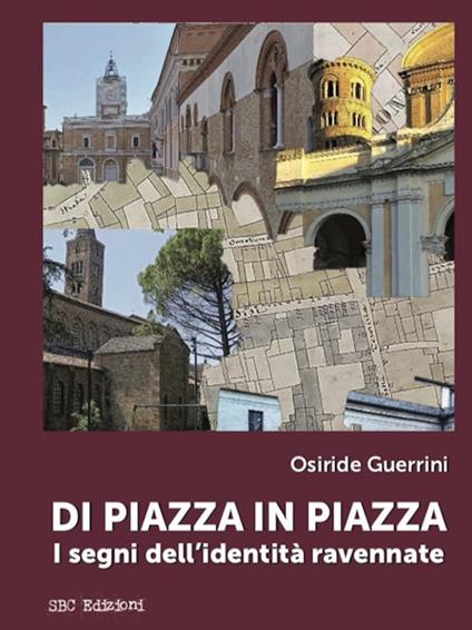 Di piazza in piazza. I segni dell'identità ravennate - Osiride Guerrini - copertina