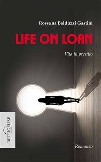 Life on loan. Vita in prestito - Rossana Balduzzi Gastini - ebook