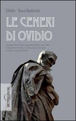 Le ceneri di Ovidio. Relegato dal potere nel gelido Ponto, una volta vide morire il mare, e allora pensò che non sarebbe tornato a Roma