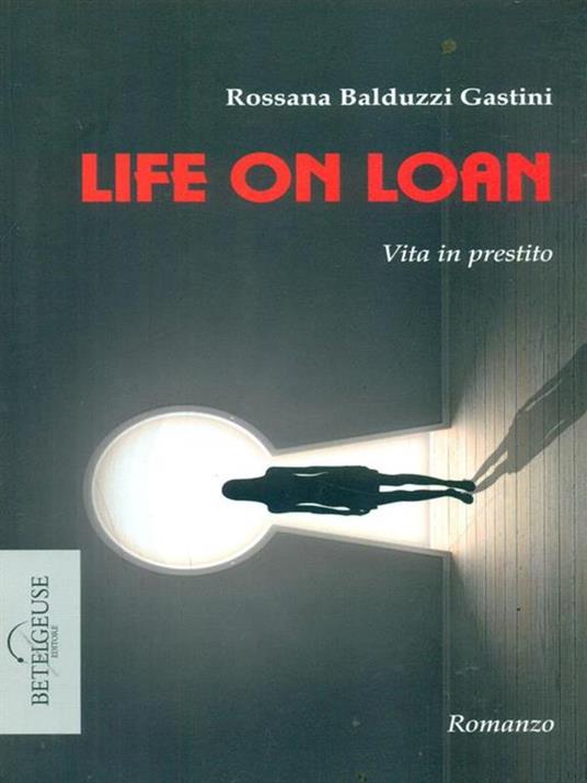 Life on loan. Vita in prestito - Rossana Balduzzi Gastini - copertina