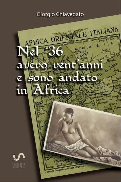 Nel '36 avevo vent'anni e sono andato in Africa - Giorgio Chiavegato - copertina
