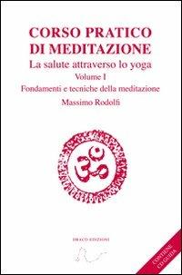 Corso pratico di meditazione. La salute attraverso lo yoga. Con CD Audio. Vol. 1: Fondamenti e tecniche della meditazione. - Massimo Rodolfi - copertina