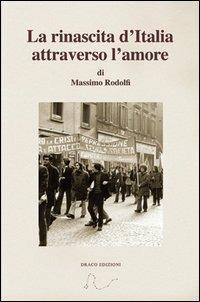La rinascita d'Italia attraverso l'amore - Massimo Rodolfi - copertina