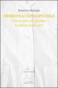 Medicina consapevole. Con un poco di zucchero la pillola andrà giù? - Domenico Battaglia - copertina