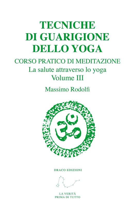 Tecniche di guarigione dello yoga. Corso pratico di meditazione. La salute attraverso lo yoga. Vol. 3 - Massimo Rodolfi - copertina