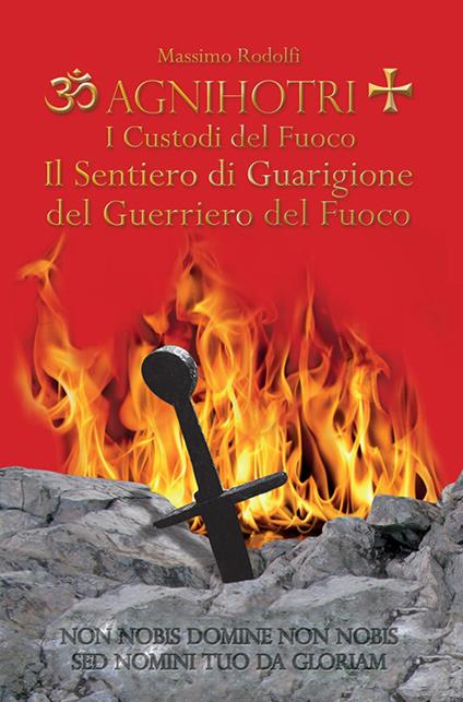 Agnihotri. I custodi del fuoco. Il sentiero di guarigione del guerriero del fuoco - Massimo Rodolfi - copertina
