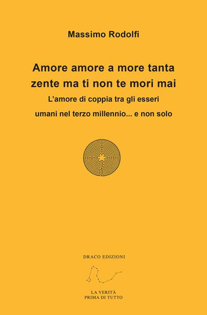 Amore amore a more tanta zente ma ti non te mori mai. L'amore di coppia tra gli esseri umani nel terzo millennio... e non solo - Massimo Rodolfi - copertina