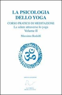 Corso pratico di meditazione. La salute attraverso lo yoga. Vol. 2: La psicologia dello yoga. - Massimo Rodolfi - copertina