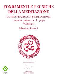 Fondamenti e tecniche della meditazione. Corso pratico di meditazione. La salute attraverso lo yoga. Vol. 1
