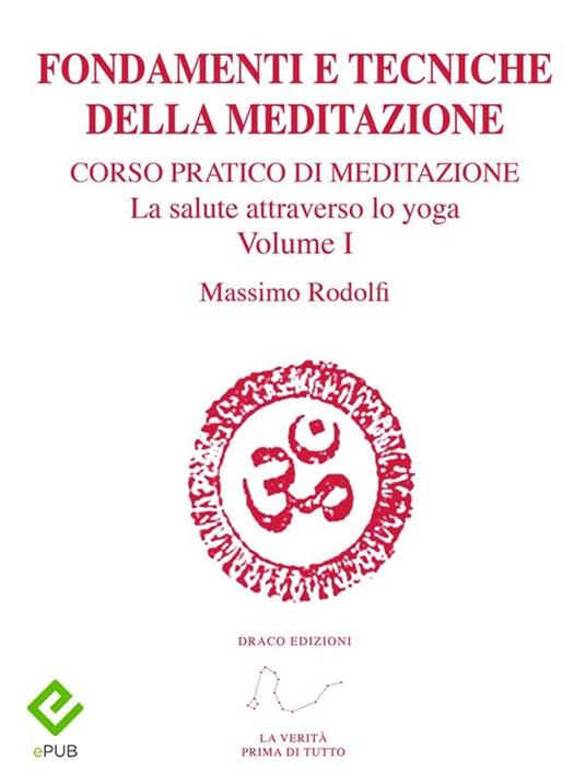 Fondamenti e tecniche della meditazione. Corso pratico di meditazione. La salute attraverso lo yoga. Vol. 1 - Massimo Rodolfi - ebook