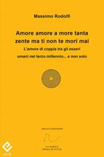 Amore amore a more tanta zente ma ti non te mori mai. L'amore di coppia tra gli esseri umani nel terzo millennio... e non solo