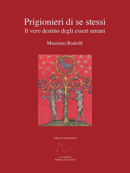 Prigionieri di se stessi Il vero destino degli esseri umani - Massimo Rodolfi - ebook