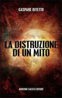 La distruzione di un mito - Gaspare Bitetto - copertina
